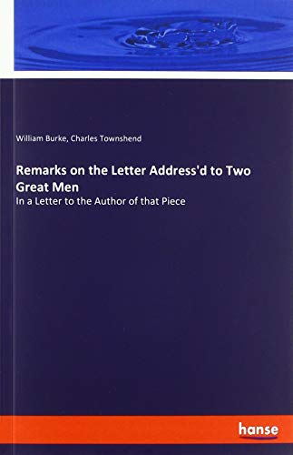 Remarks on the Letter Address'd to Two Great Men: In a Letter to the Author of that Piece