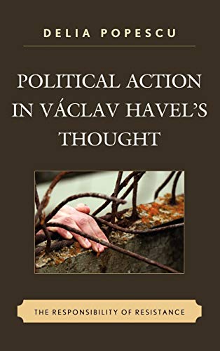 Political Action in Václav Havel's Thought: The Responsibility of Resistance