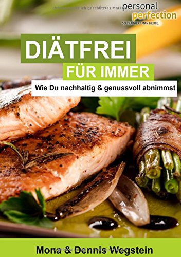 Diätfrei für immer: Wie Du nachhaltig & genussvoll abnimmst