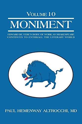 Moniment: Volume 10: Edward de Vere's Body of Work as Shakespeare Continues To Enthrall the Literary World