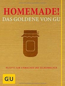 Homemade! Das Goldene von GU: Rezepte zum Einmachen und Selbermachen (Die GU Grundkochbücher)