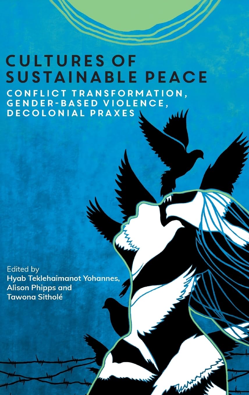 Cultures of Sustainable Peace: Conflict Transformation, Gender-Based Violence, Decolonial Praxes
