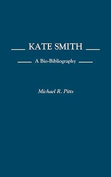 Kate Smith: A Bio-Bibliography (Bio-bibliographies in the Performing Arts)