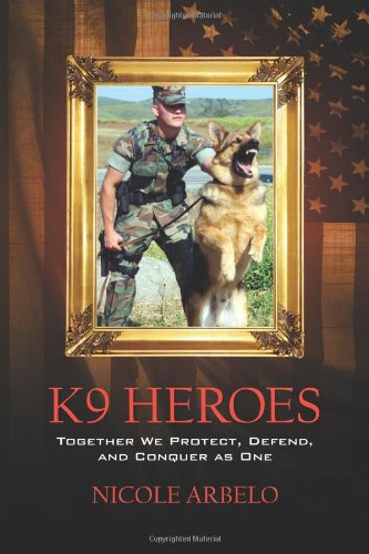 K9 Heroes: Together We Protect, Defend, and Conquer as One