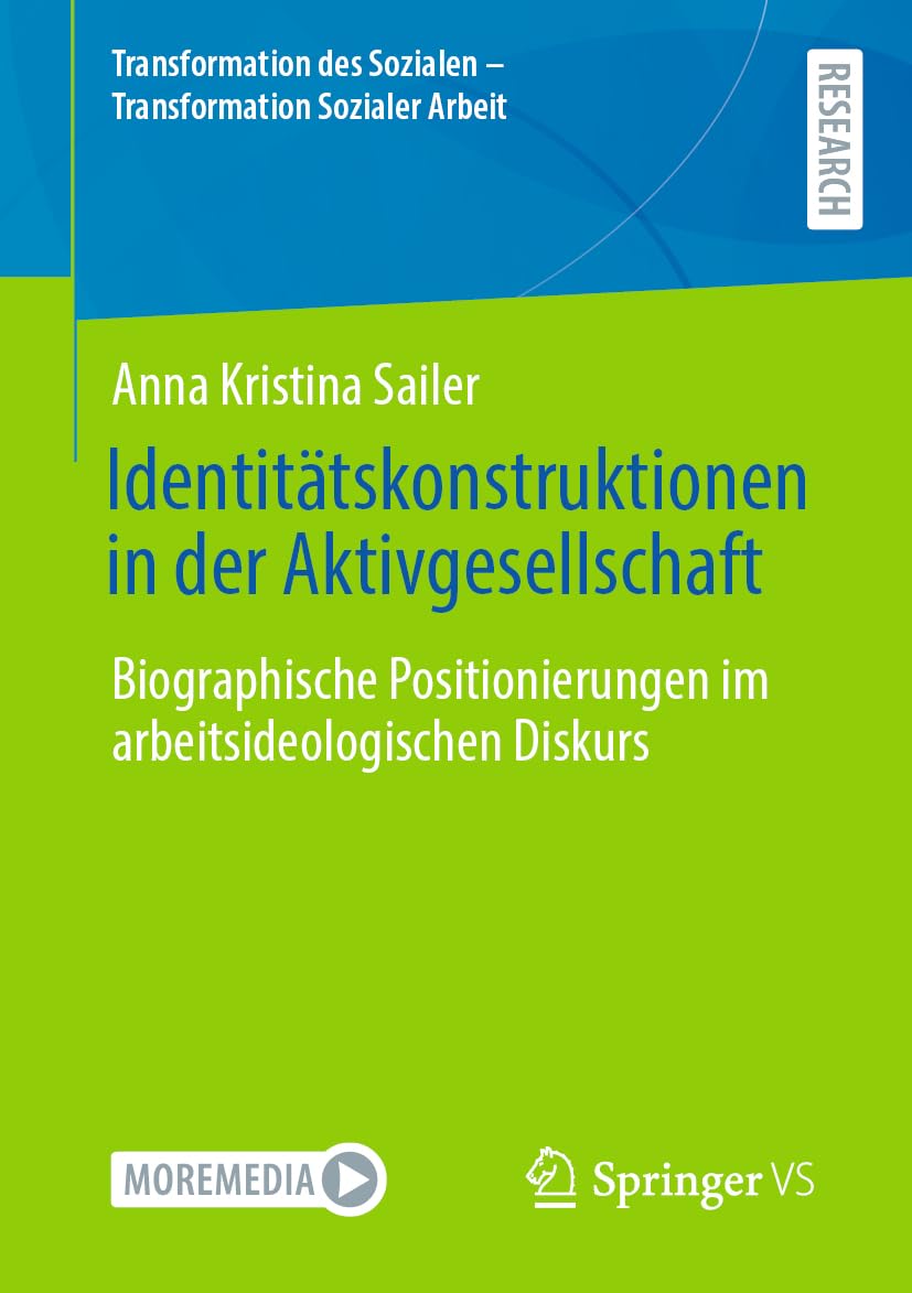 Identitätskonstruktionen in der Aktivgesellschaft: Biographische Positionierungen im arbeitsideologischen Diskurs (Transformation des Sozialen – Transformation Sozialer Arbeit, 10, Band 10)