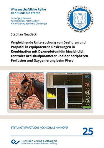 Vergleichende Untersuchung von Desfluran und Propofol in equipotenten Dosierungen in Kombination mit Dexmedetomidin hinsichtlich zentraler ... Reihe der Klinik für Pferde)