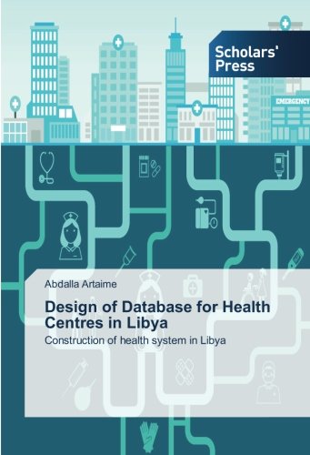 Design of Database for Health Centres in Libya: Construction of health system in Libya