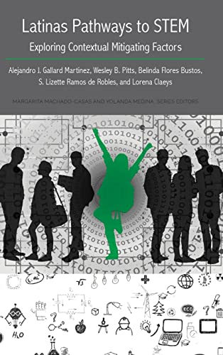Latinas Pathways to STEM: Exploring Contextual Mitigating Factors (Critical Studies of Latinxs in the Americas, Band 26)