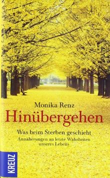 Hinübergehen: Was beim Sterben geschieht. Annäherungen an letzte Wahrheiten unseres Lebens