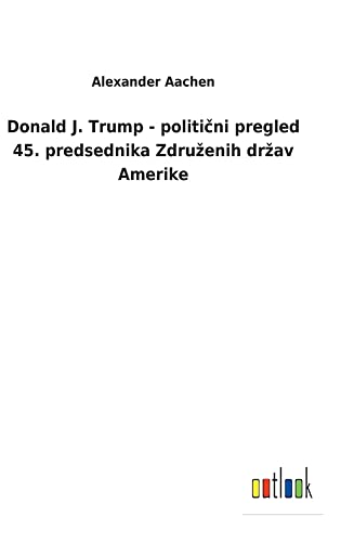 Donald J. Trump - politicni pregled 45. predsednika Zdruzenih drzav Amerike
