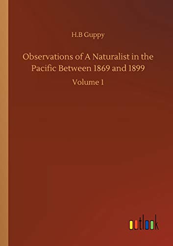 Observations of A Naturalist in the Pacific Between 1869 and 1899: Volume 1
