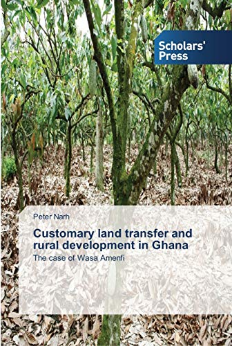 Customary land transfer and rural development in Ghana: The case of Wasa Amenfi