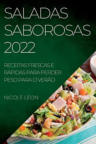 SALADAS SABOROSAS 2022: RECEITAS FRESCAS E RÁPIDAS PARA PERDER PESO PARA O VERÃO