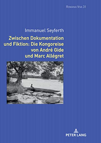 Zwischen Dokumentation und Fiktion: Die Kongoreise von André Gide und Marc Allégret (Romania Viva, Band 31)