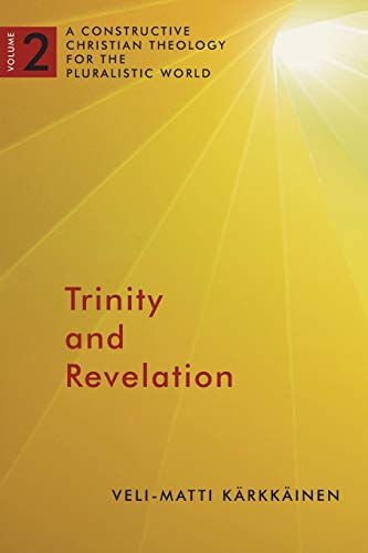 Trinity and Revelation: A Constructive Christian Theology For The Pluralistic World (A Constructive Chr Theol Plur World (CCTPW), Band 2)