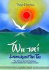 Wu Wei. Lebenskunst des Tao