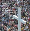 Hundert Katholikentage: Von Mainz 1848 bis Leipzig 2016