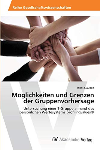 Möglichkeiten und Grenzen der Gruppenvorhersage: Untersuchung einer T-Gruppe anhand des persönlichen Wertesystems profilingvalues®