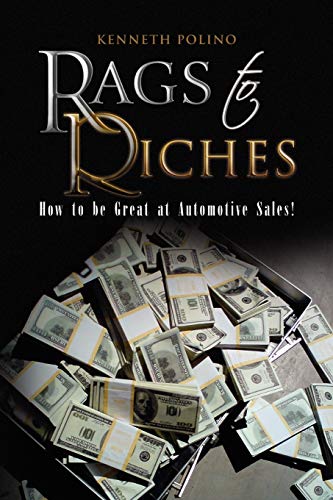 Rags to Riches: How to be Great at Automotive Sales!
