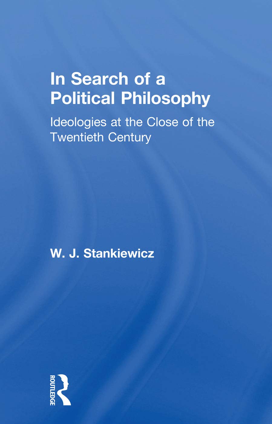 In Search of a Political Philosophy: Ideologies at the Close of the Twentieth Century