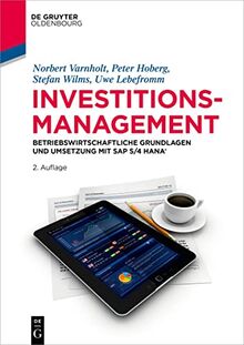 Investitionsmanagement: Betriebswirtschaftliche Grundlagen und Umsetzung mit SAP S/4HANA® (De Gruyter Studium)