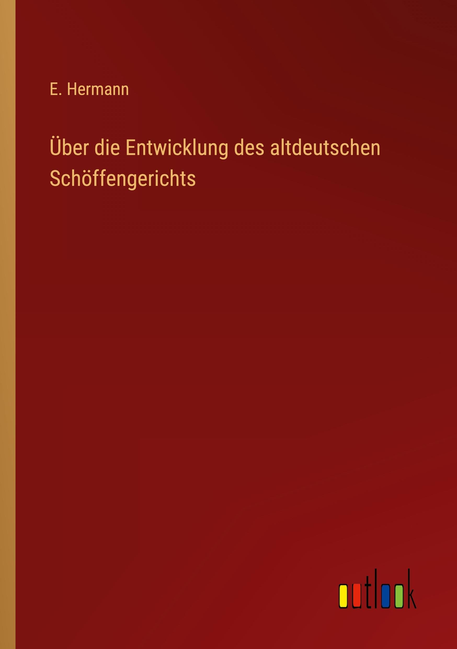 Über die Entwicklung des altdeutschen Schöffengerichts