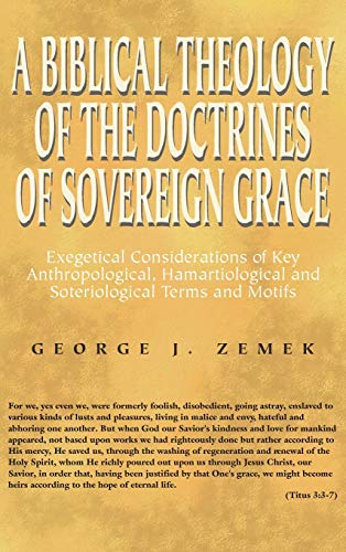 A Biblical Theology of the Doctrines of Sovereign Grace: Exegetical Considerations of Key Anthropological, Hamartiological, and Soteriological Terms and Motifs
