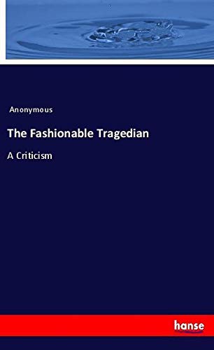 The Fashionable Tragedian: A Criticism