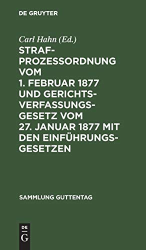 Strafprozeßordnung vom 1. Februar 1877 und Gerichtsverfassungsgesetz vom 27. Januar 1877 mit den Einführungsgesetzen: Text-Ausgaben mit Anmerkungen ... Register (Sammlung Guttentag, 12, Band 12)