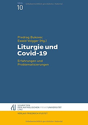 Liturgie und Covid-19: Erfahrungen und Problematisierungen (Schriften der Katholischen Privat-Universität Linz)