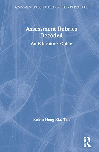 Assessment Rubrics Decoded: An Educator's Guide (Assessment in Schools: Principles in Practice)