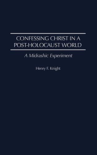 Confessing Christ in a Post-Holocaust World: A Midrashic Experiment (Contributions to the Study of Religion)
