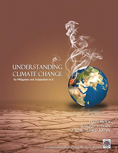 Understanding Climate Change - Its Mitigation and Adaptation to It