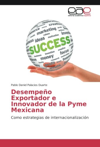 Desempeño Exportador e Innovador de la Pyme Mexicana: Como estrategias de internacionalización
