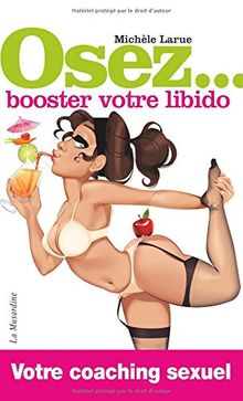 Osez... booster votre libido : votre coaching sexuel