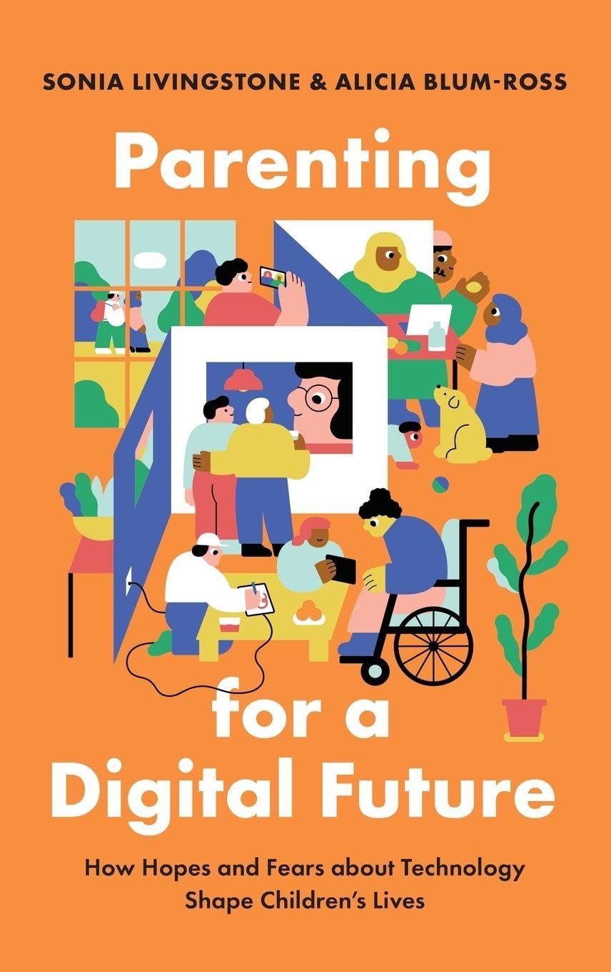 Parenting for a Digital Future: How Hopes and Fears About Technology Shape Children's Lives
