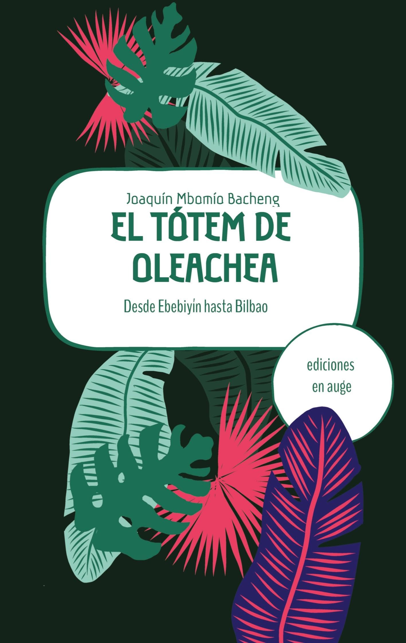 El tótem de Oleachea: Desde Ebebiyín hasta Bilbao