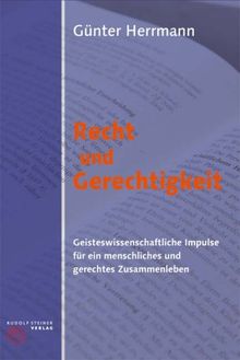 Recht und Gerechtigkeit: Geisteswissenschaftliche Impulse für ein gerechtes und menschliches Zusammenleben