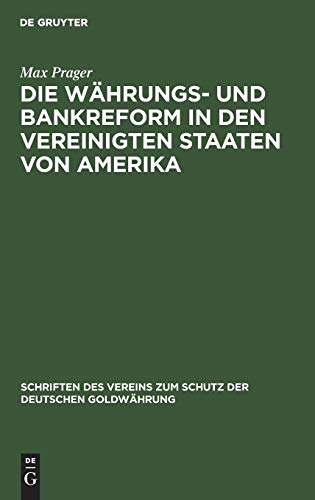 Die Währungs- und Bankreform in den Vereinigten Staaten von Amerika (Schriften des Vereins zum Schutz der deutschen Goldwährung, 2, Band 2)