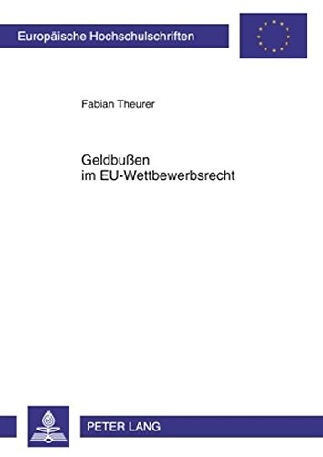 Geldbußen im EU-Wettbewerbsrecht (Europäische Hochschulschriften - Reihe II)