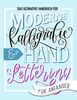 Das ultimative Handbuch für moderne Kalligrafie & Hand Lettering für Anfänger: Lerne das Handlettering: Ein Arbeitsbuch mit Tipps, Techniken, Übungsseiten und Projekten