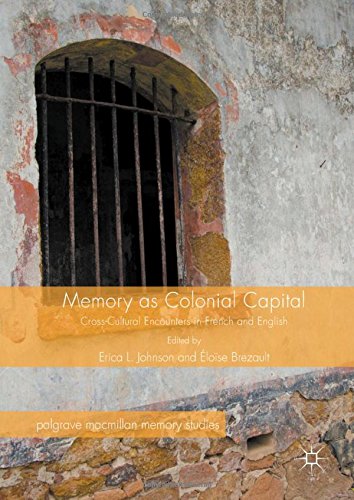 Memory as Colonial Capital: Cross-Cultural Encounters in French and English (Palgrave Macmillan Memory Studies)