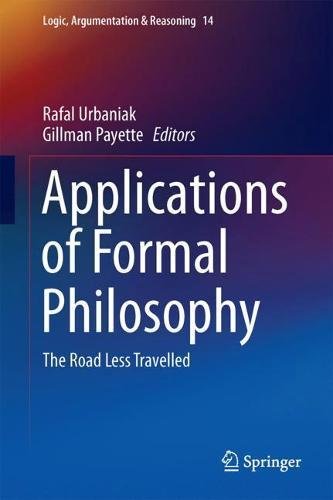 Applications of Formal Philosophy: The Road Less Travelled (Logic, Argumentation & Reasoning)