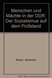 Menschen und Mächte in der DDR: Der Sozialismus auf dem Prüfstand