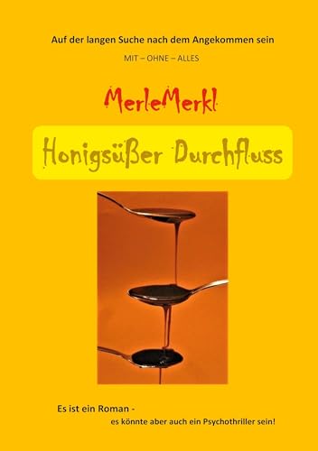 Honigsüßer Durchfluss: Auf der langen Suche nach dem Angekommen sein