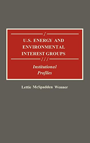 U.S. Energy and Environmental Interest Groups: Institutional Profiles (Contributions in American History)
