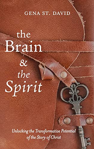 The Brain and the Spirit: Unlocking the Transformative Potential of the Story of Christ