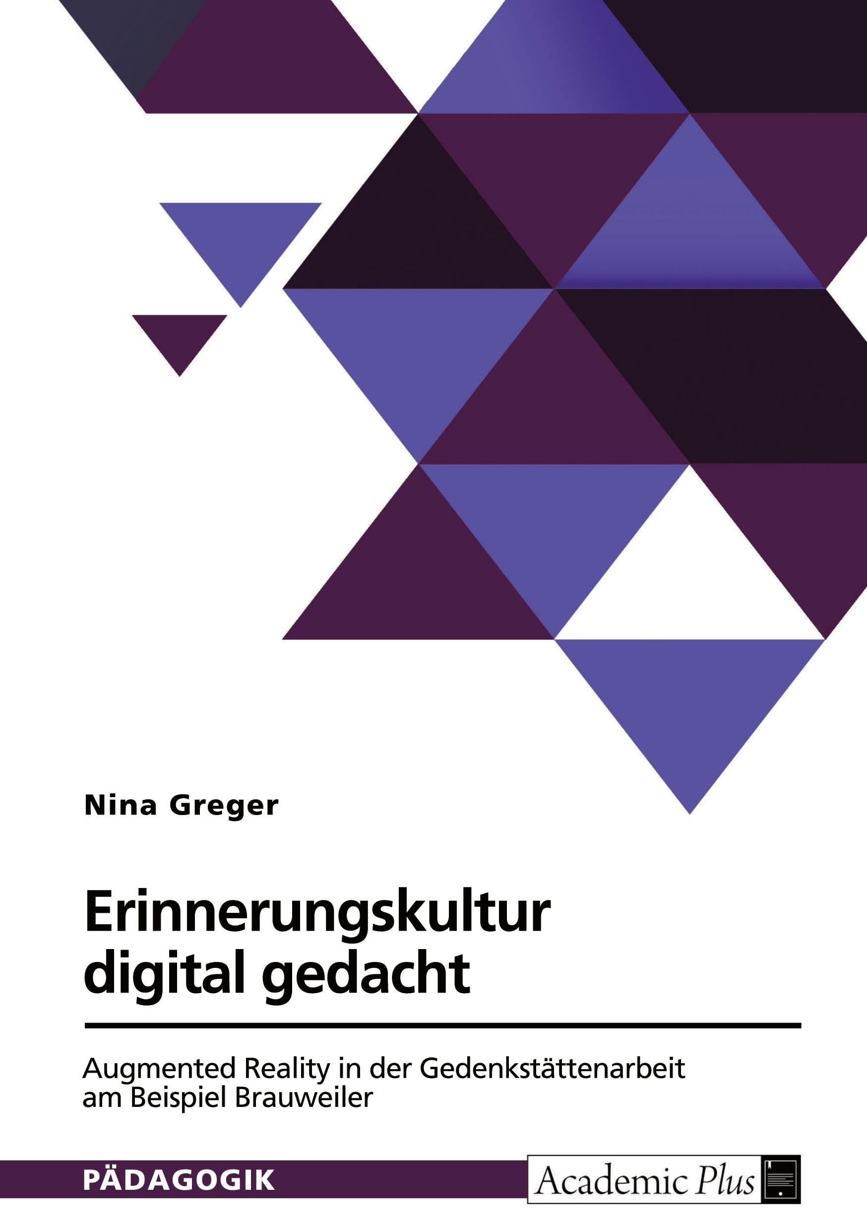 Erinnerungskultur im digitalen Zeitalter. Chancen und Herausforderungen von Augmented Reality am Beispiel der Gedenkstätte Brauweiler
