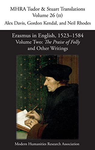 Erasmus in English, 1523-1584: Volume 2, The Praise of Folly and Other Writings (Mhra Tudor & Stuart Translations)
