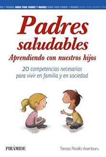 Padres saludables : aprendiendo con nuestros hijos (Guías para padres y madres)